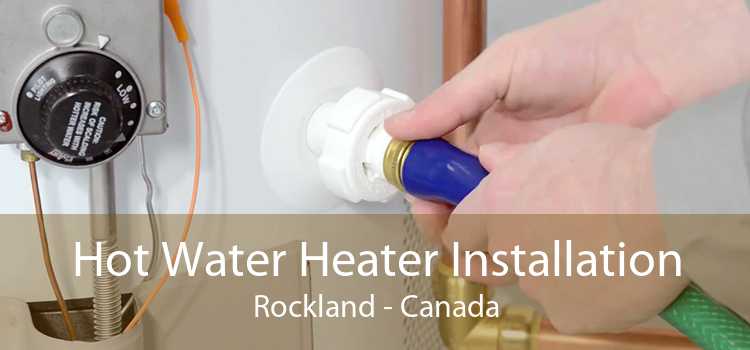 Hot Water Heater Installation Rockland - Canada