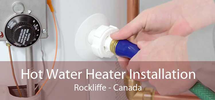 Hot Water Heater Installation Rockliffe - Canada