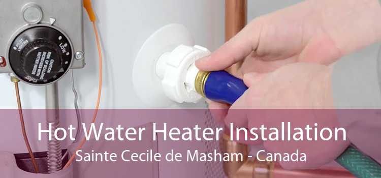 Hot Water Heater Installation Sainte Cecile de Masham - Canada