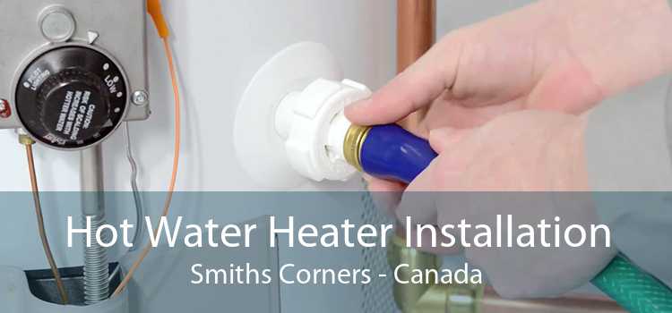 Hot Water Heater Installation Smiths Corners - Canada
