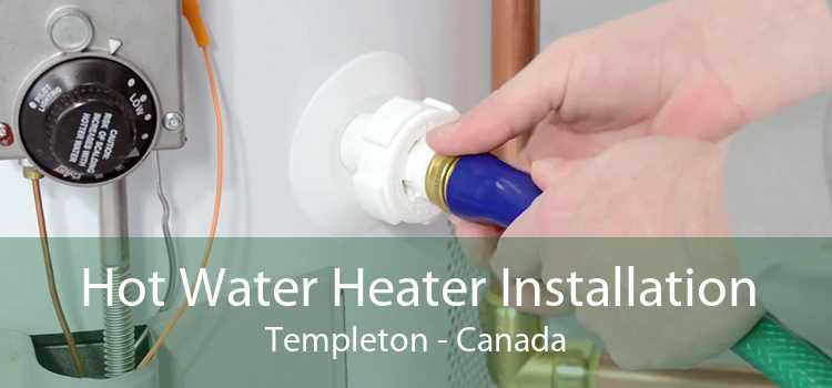 Hot Water Heater Installation Templeton - Canada