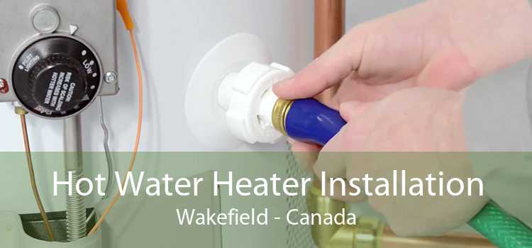 Hot Water Heater Installation Wakefield - Canada