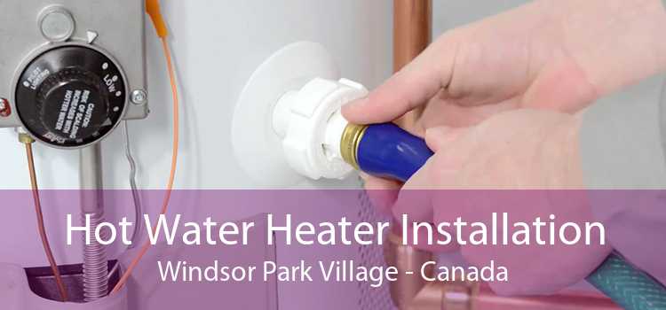 Hot Water Heater Installation Windsor Park Village - Canada