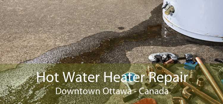 Hot Water Heater Repair Downtown Ottawa - Canada
