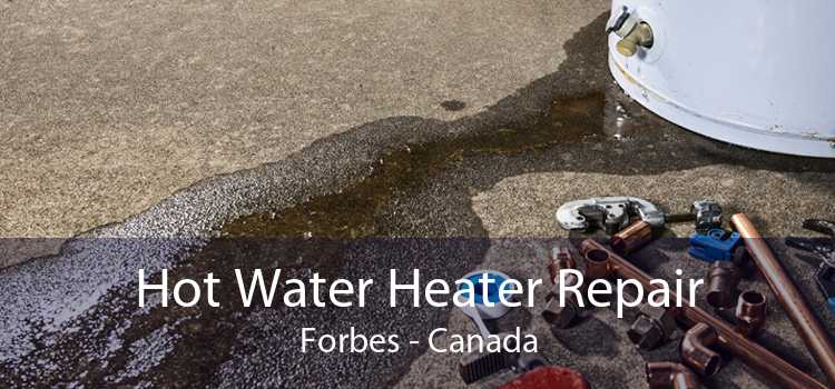Hot Water Heater Repair Forbes - Canada