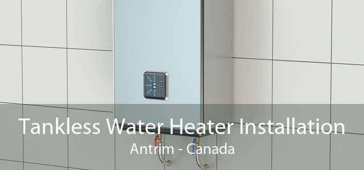 Tankless Water Heater Installation Antrim - Canada