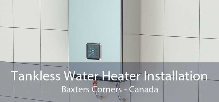 Tankless Water Heater Installation Baxters Corners - Canada