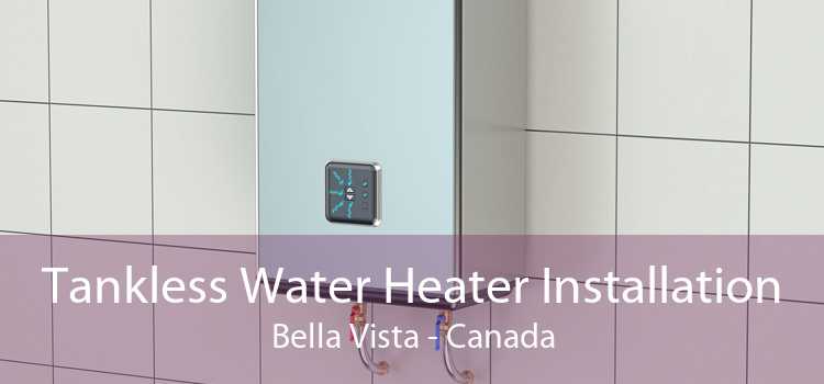 Tankless Water Heater Installation Bella Vista - Canada