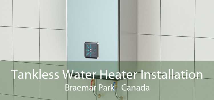 Tankless Water Heater Installation Braemar Park - Canada