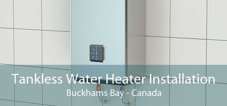 Tankless Water Heater Installation Buckhams Bay - Canada