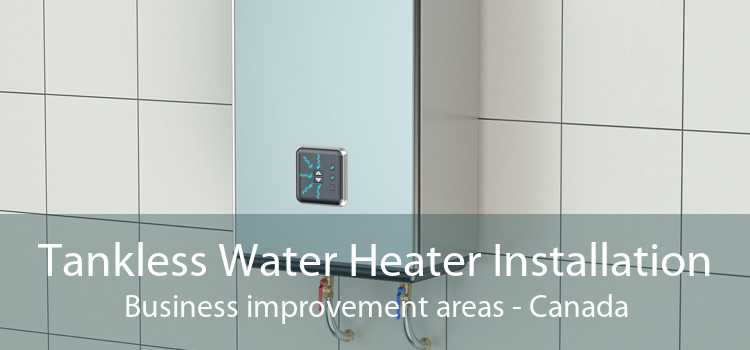 Tankless Water Heater Installation Business improvement areas - Canada