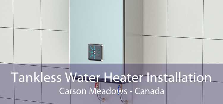 Tankless Water Heater Installation Carson Meadows - Canada