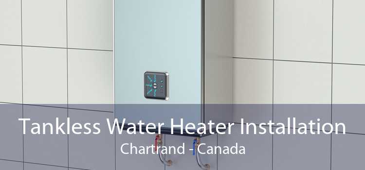 Tankless Water Heater Installation Chartrand - Canada