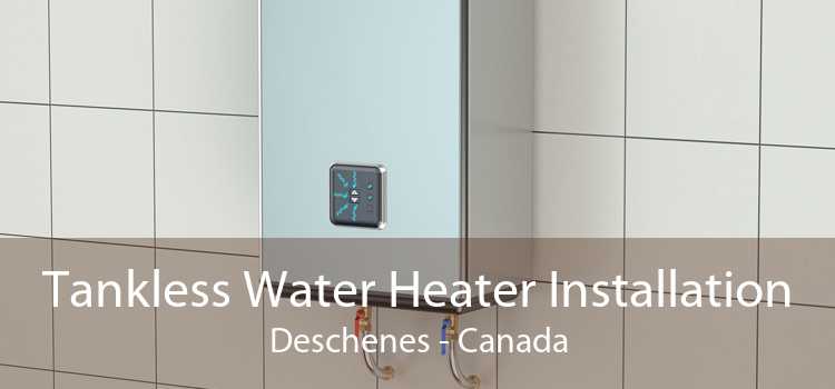 Tankless Water Heater Installation Deschenes - Canada