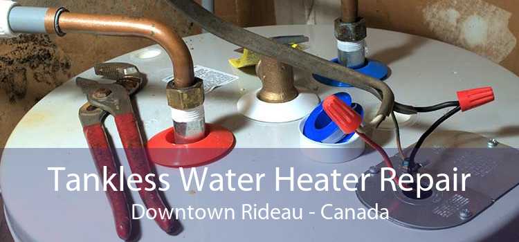 Tankless Water Heater Repair Downtown Rideau - Canada